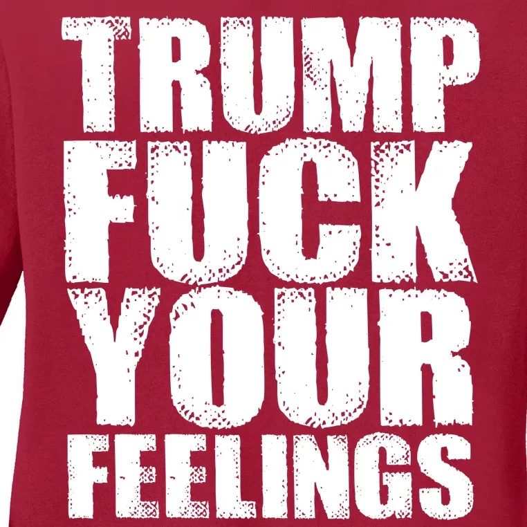 Donald Trump Fuck Your Feelings President Ladies Long Sleeve Shirt