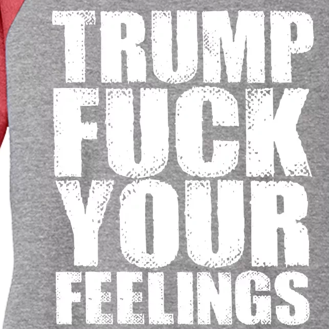 Donald Trump Fuck Your Feelings President Women's Tri-Blend 3/4-Sleeve Raglan Shirt