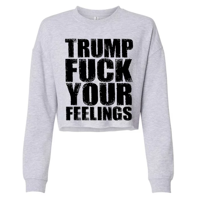 Donald Trump Fuck Your Feelings President Cropped Pullover Crew