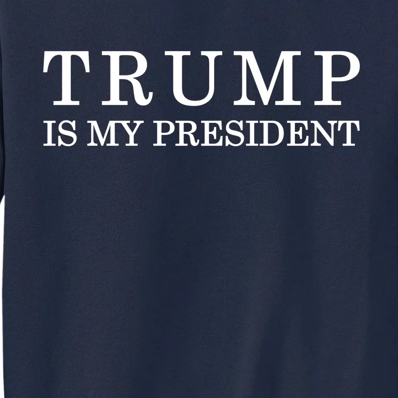 Donald Trump Is My President 45th POTUS Tall Sweatshirt