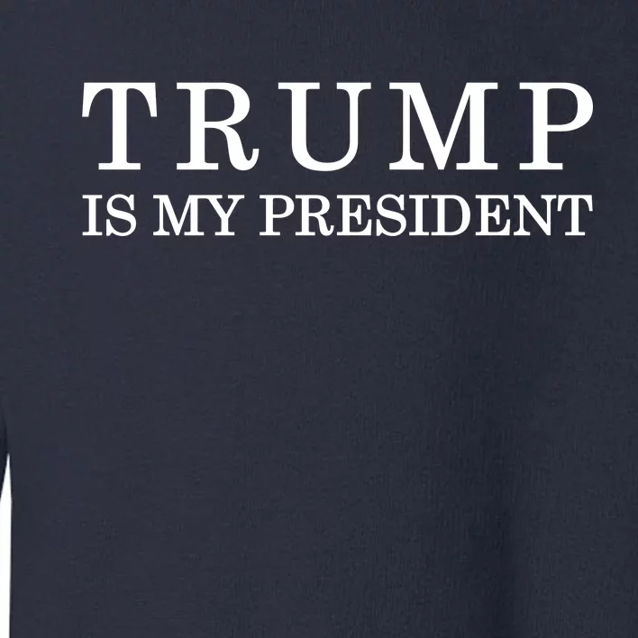 Donald Trump Is My President 45th POTUS Toddler Sweatshirt