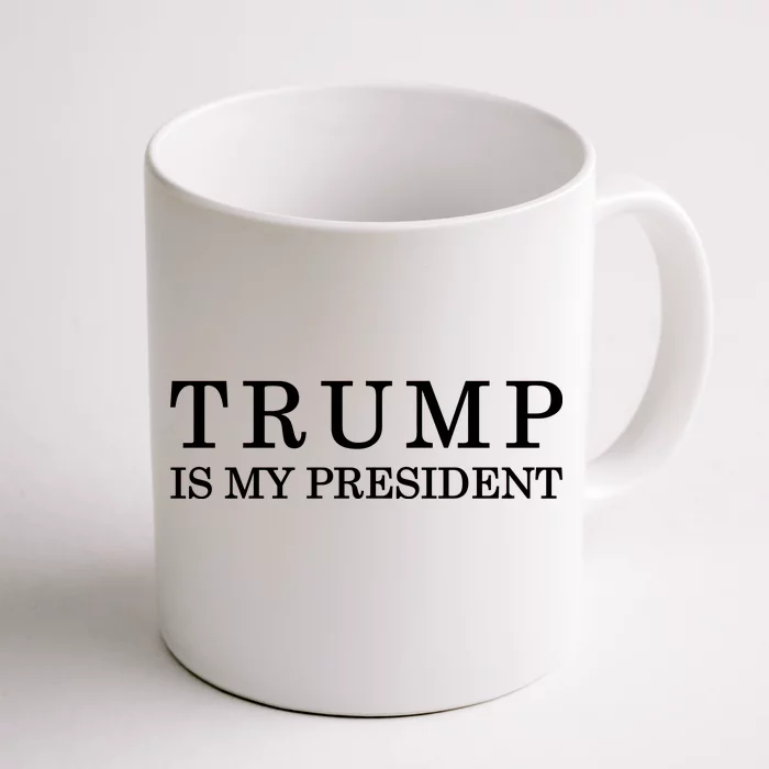 Donald Trump Is My President Front & Back Coffee Mug