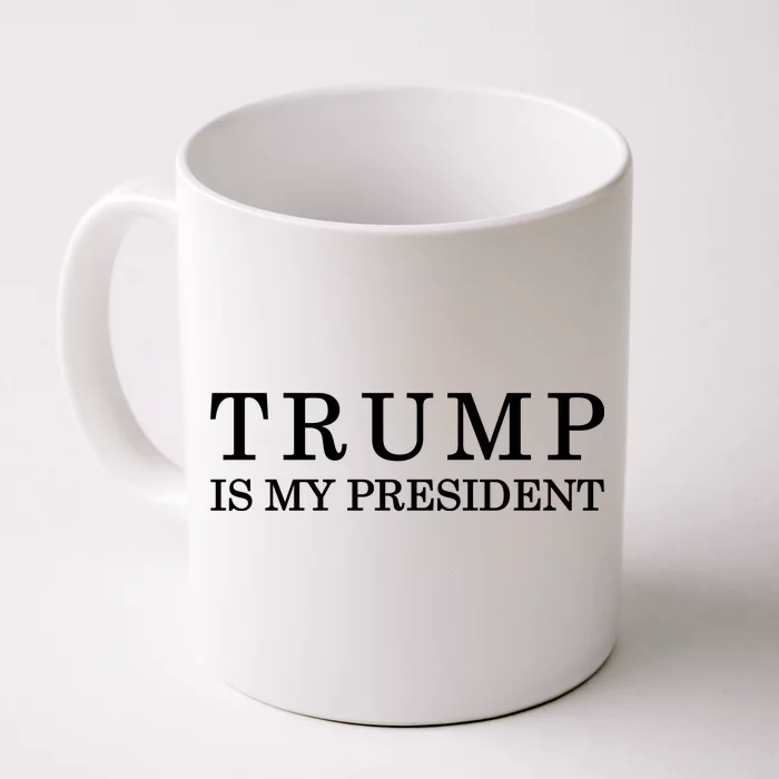 Donald Trump Is My President Front & Back Coffee Mug