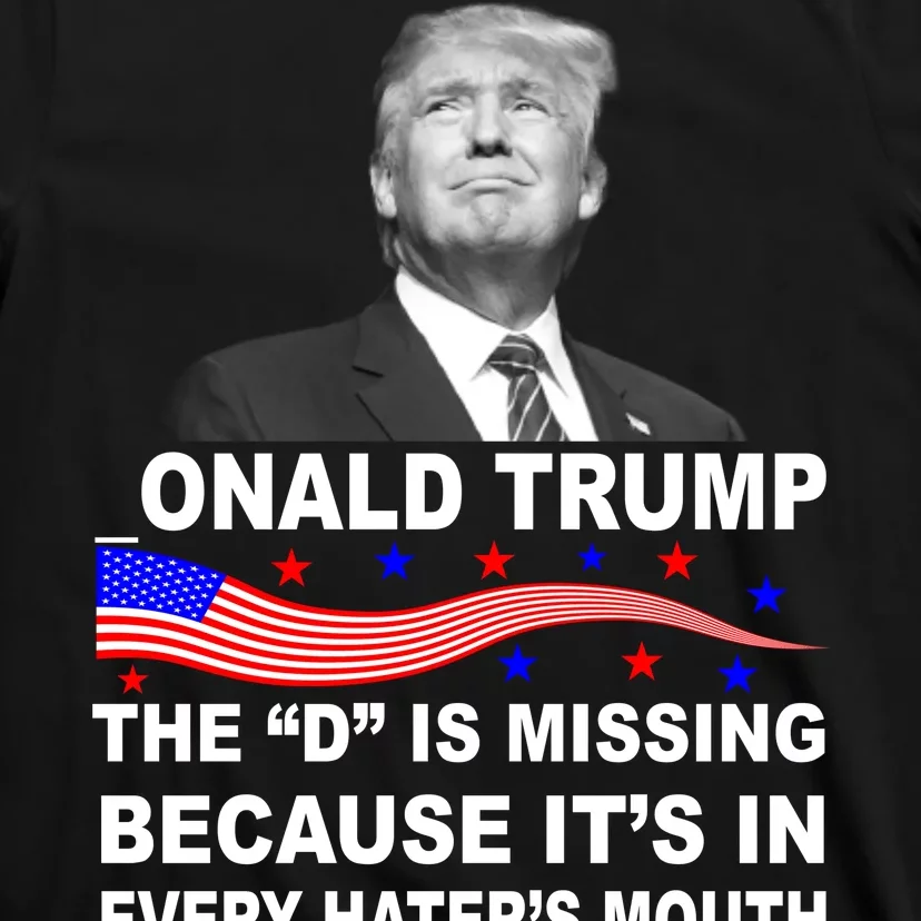 Donald Trump The D Is Missing In Haters Mouth T-Shirt | TeeShirtPalace