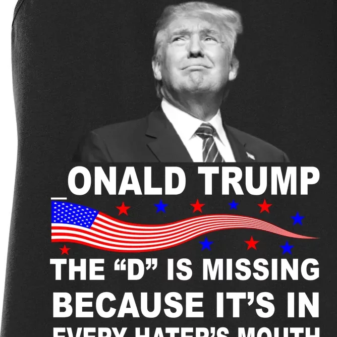 Donald Trump The D Is Missing In Haters Mouth Women's Racerback Tank