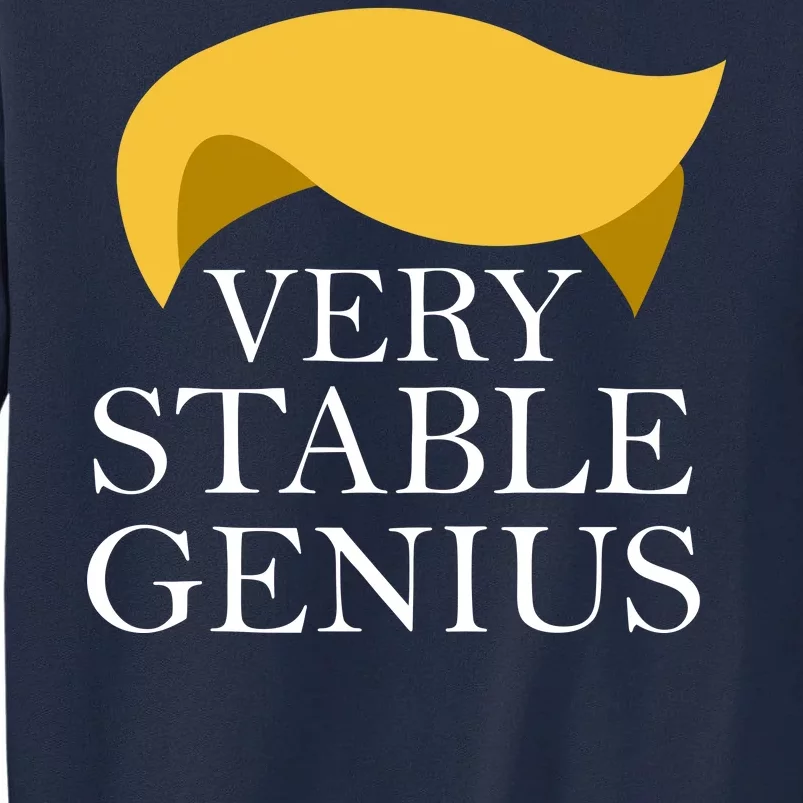 Donald Trump Very Stable Genius Tall Sweatshirt