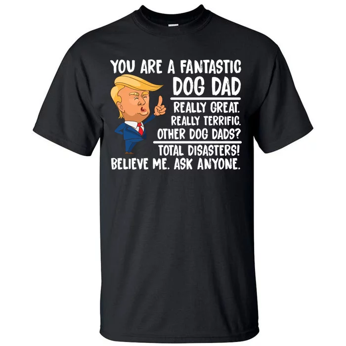 Donald Trump You Are A Fantastic Dog Dad Tall T-Shirt