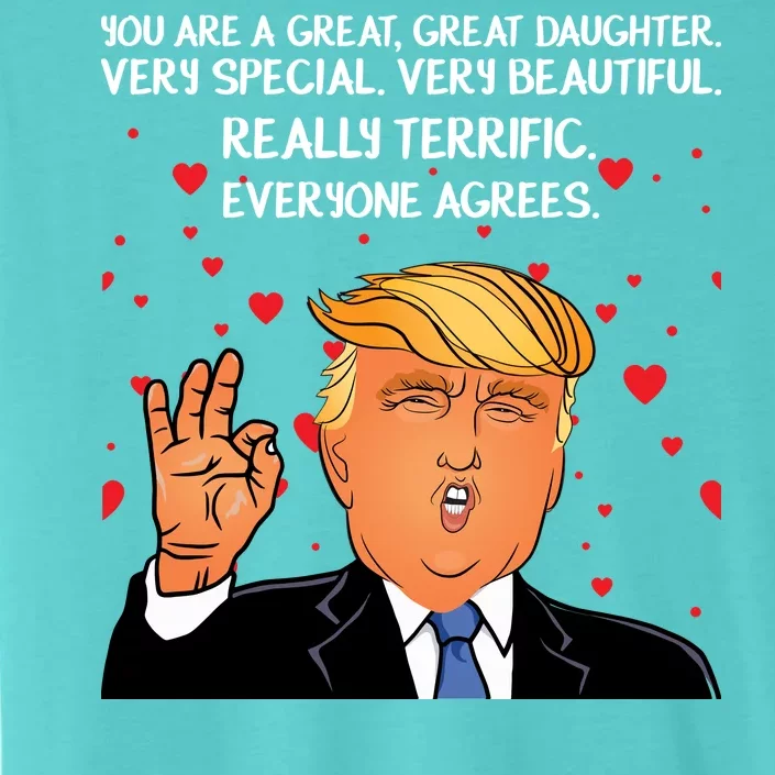 Donald Trump Your A Great Daughter ChromaSoft Performance T-Shirt