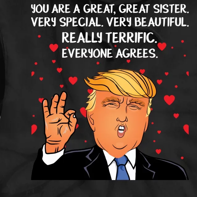 Donald Trump Your A Great Sister Tie Dye Hoodie