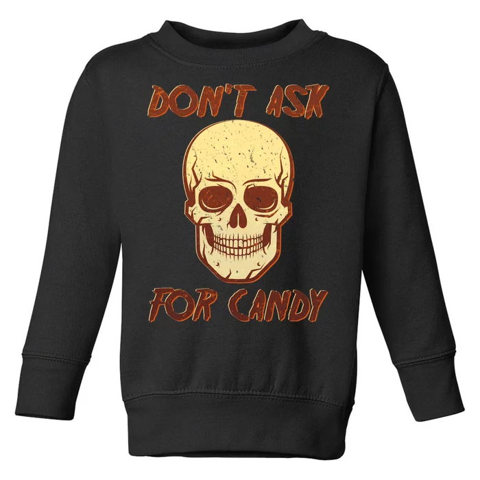 Don't Ask For Candy Toddler Sweatshirt