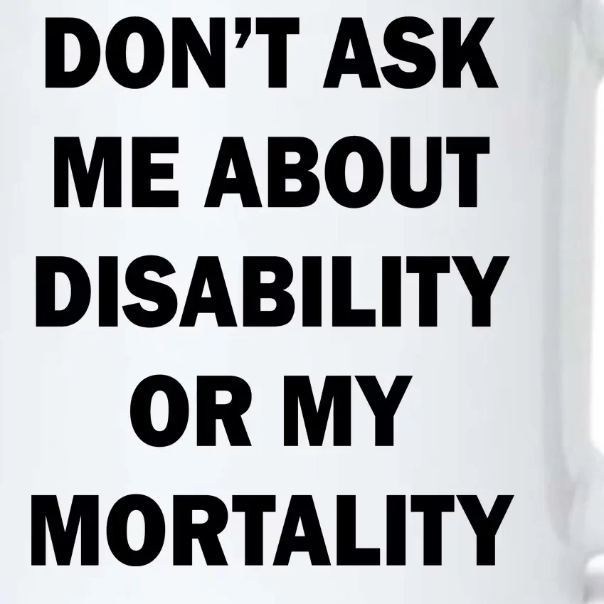 Don't Ask Me About Disability Or Mortality Black Color Changing Mug