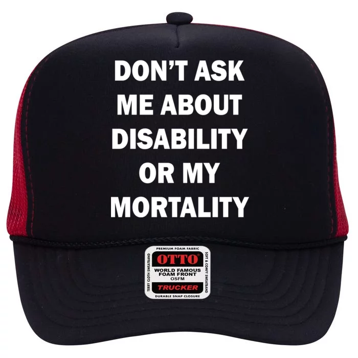 Don't Ask Me About Disability Or Mortality High Crown Mesh Trucker Hat