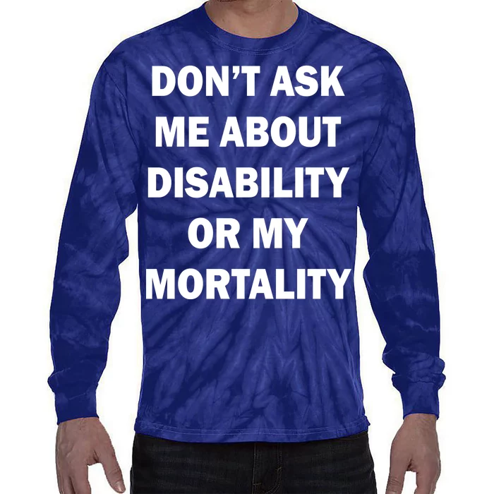 Don't Ask Me About Disability Or Mortality Tie-Dye Long Sleeve Shirt