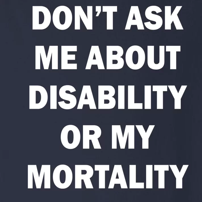 Don't Ask Me About Disability Or Mortality Toddler Long Sleeve Shirt