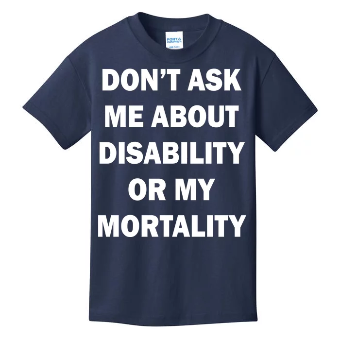 Don't Ask Me About Disability Or Mortality Kids T-Shirt