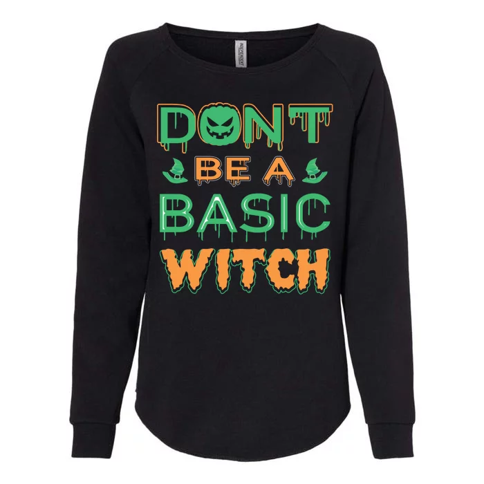 Don't Be A Basic Witch Womens California Wash Sweatshirt