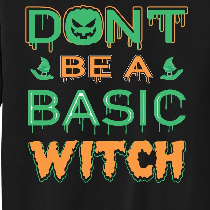 Don't Be A Basic Witch Tall Sweatshirt