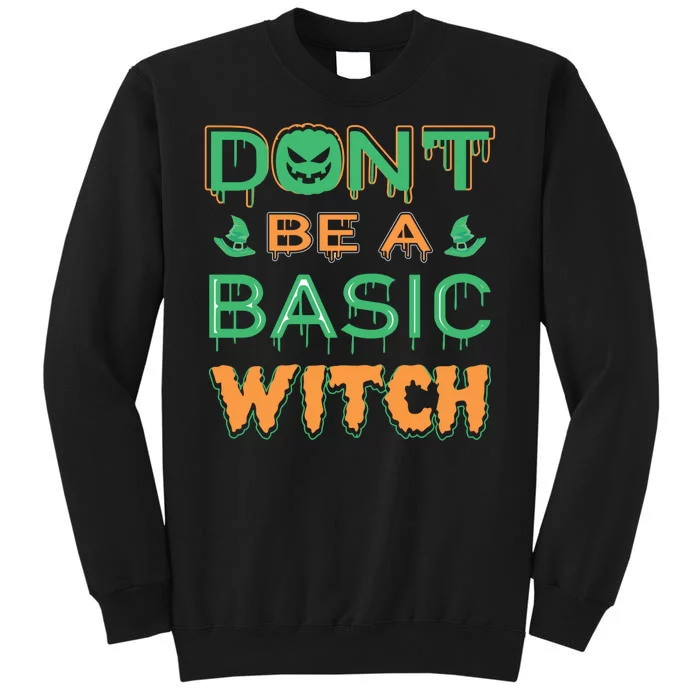 Don't Be A Basic Witch Tall Sweatshirt