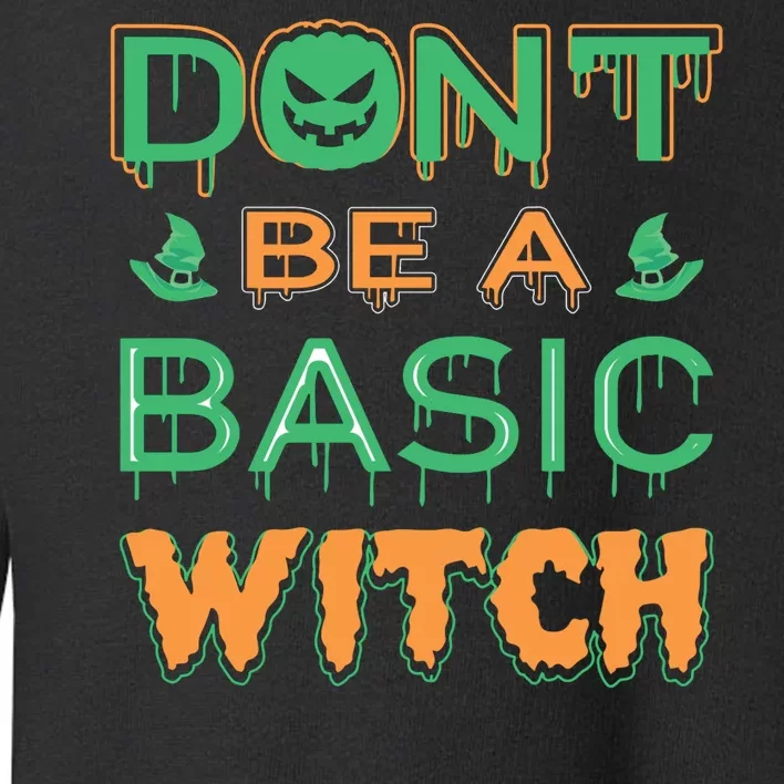 Don't Be A Basic Witch Toddler Sweatshirt