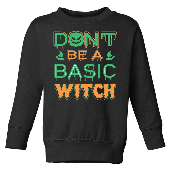 Don't Be A Basic Witch Toddler Sweatshirt