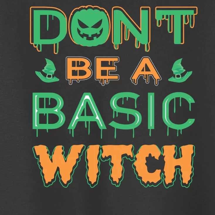 Don't Be A Basic Witch Toddler T-Shirt