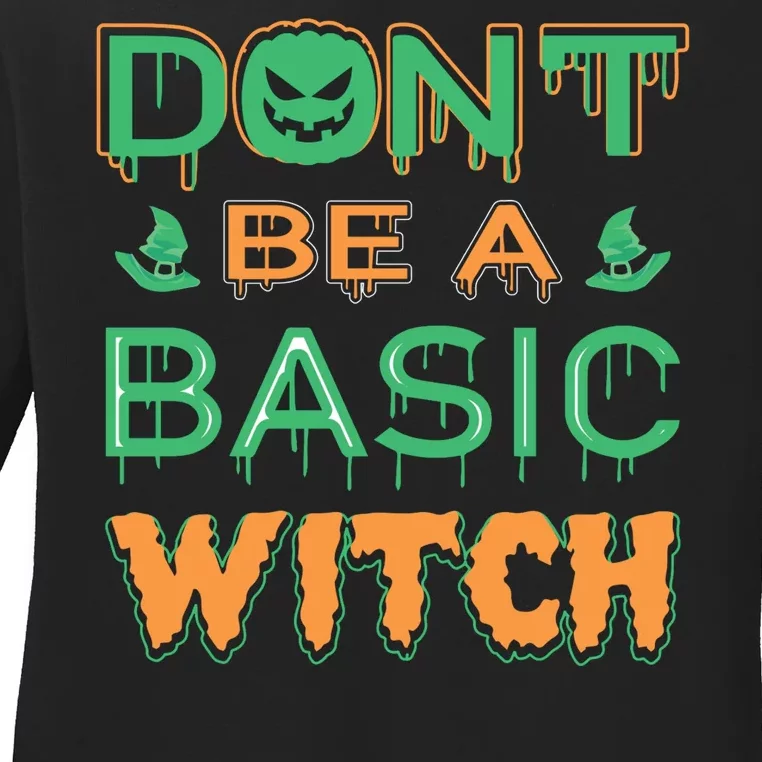 Don't Be A Basic Witch Ladies Long Sleeve Shirt