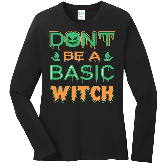 Don't Be A Basic Witch Ladies Long Sleeve Shirt