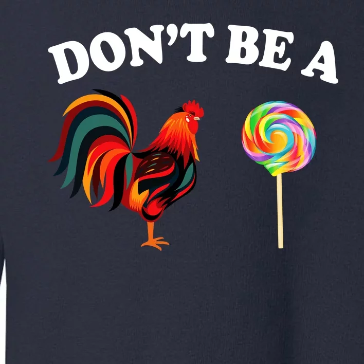 Don't Be A Chicken Lollipop Toddler Sweatshirt