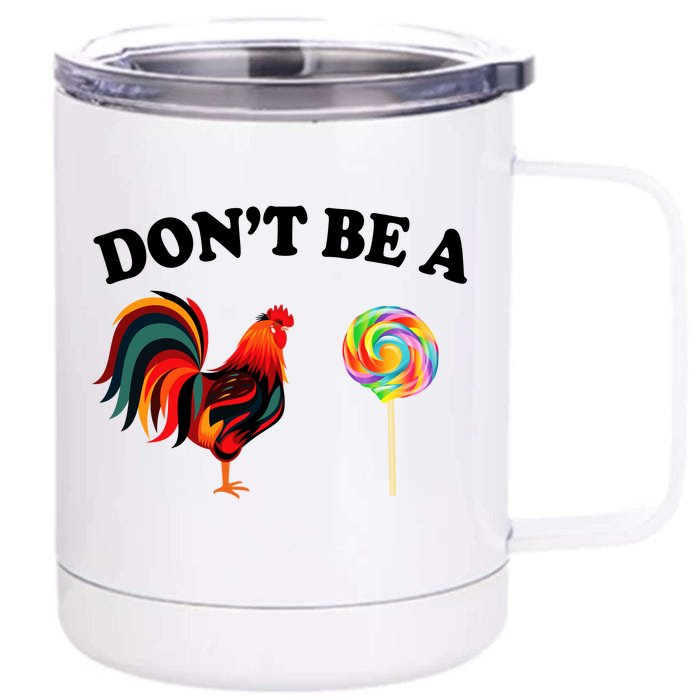 Don't Be A Chicken Lollipop Front & Back 12oz Stainless Steel Tumbler Cup