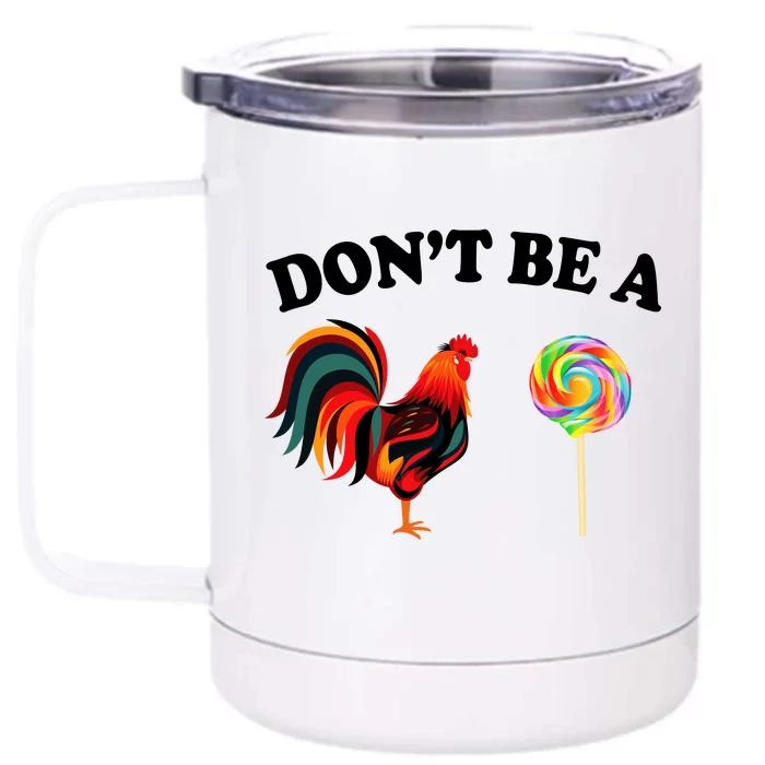 Don't Be A Chicken Lollipop Front & Back 12oz Stainless Steel Tumbler Cup