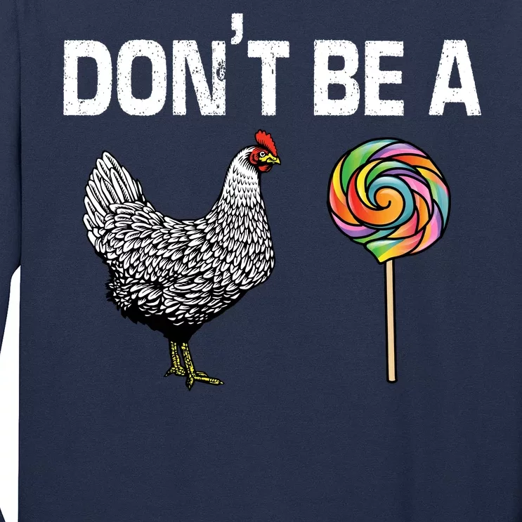 Don't Be A Chicken Sucker Long Sleeve Shirt