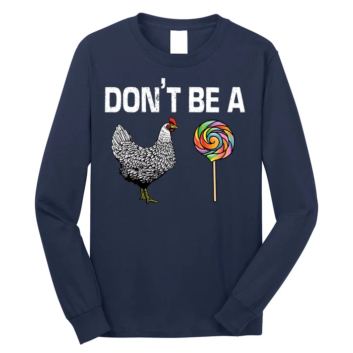 Don't Be A Chicken Sucker Long Sleeve Shirt