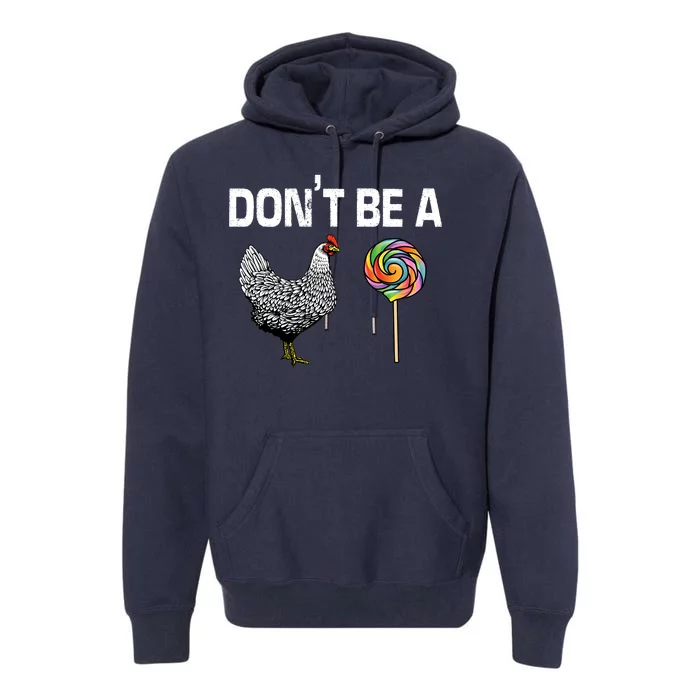 Don't Be A Chicken Sucker Premium Hoodie