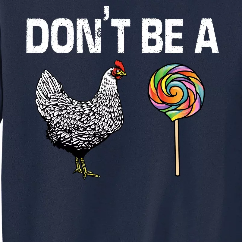 Don't Be A Chicken Sucker Tall Sweatshirt