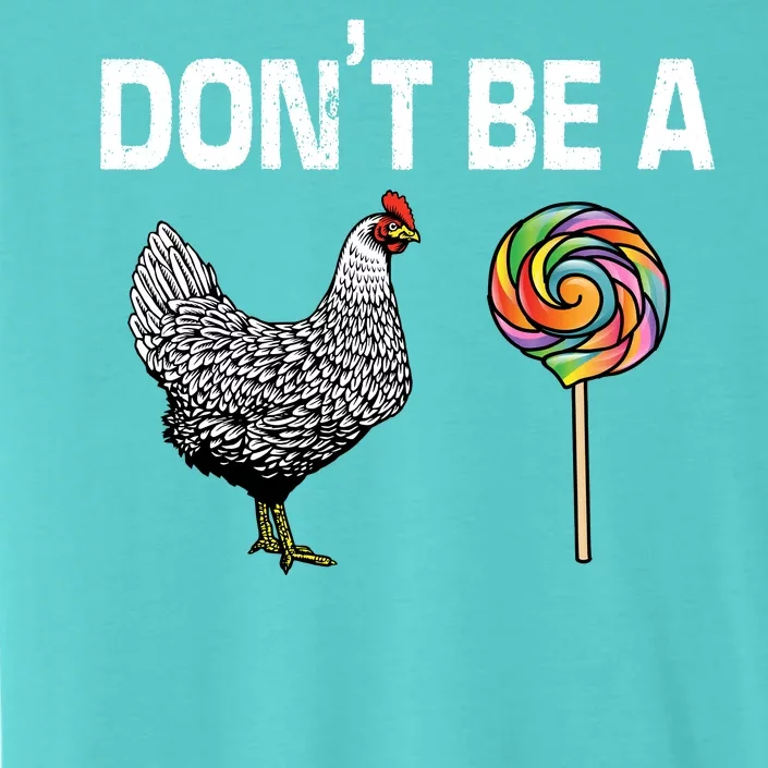 Don't Be A Chicken Sucker ChromaSoft Performance T-Shirt