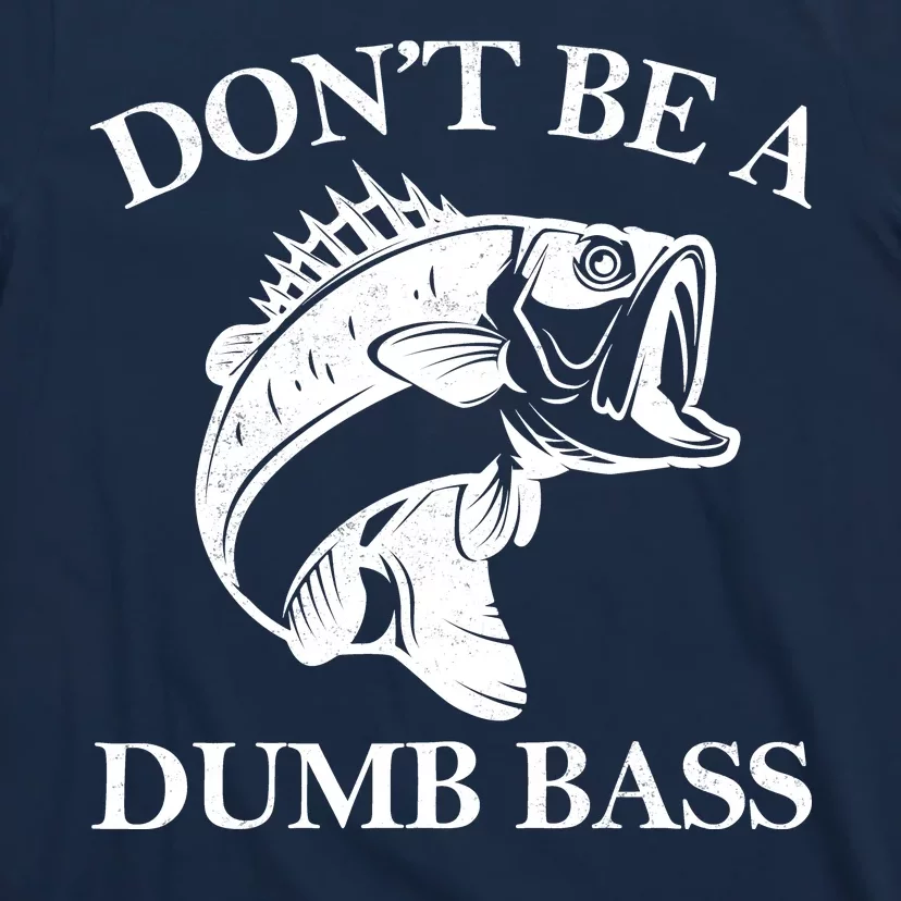 Don't Be A Dumb Bass T-Shirt