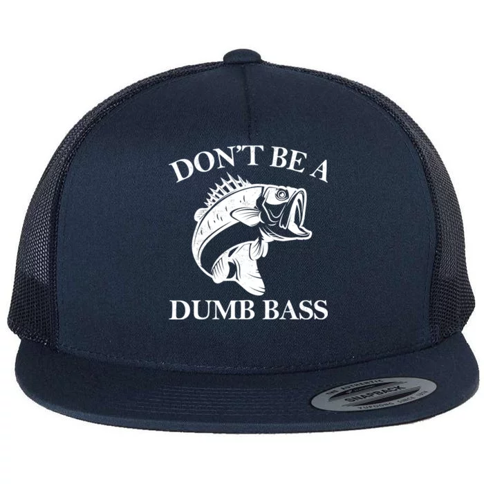 Don't Be A Dumb Bass Flat Bill Trucker Hat