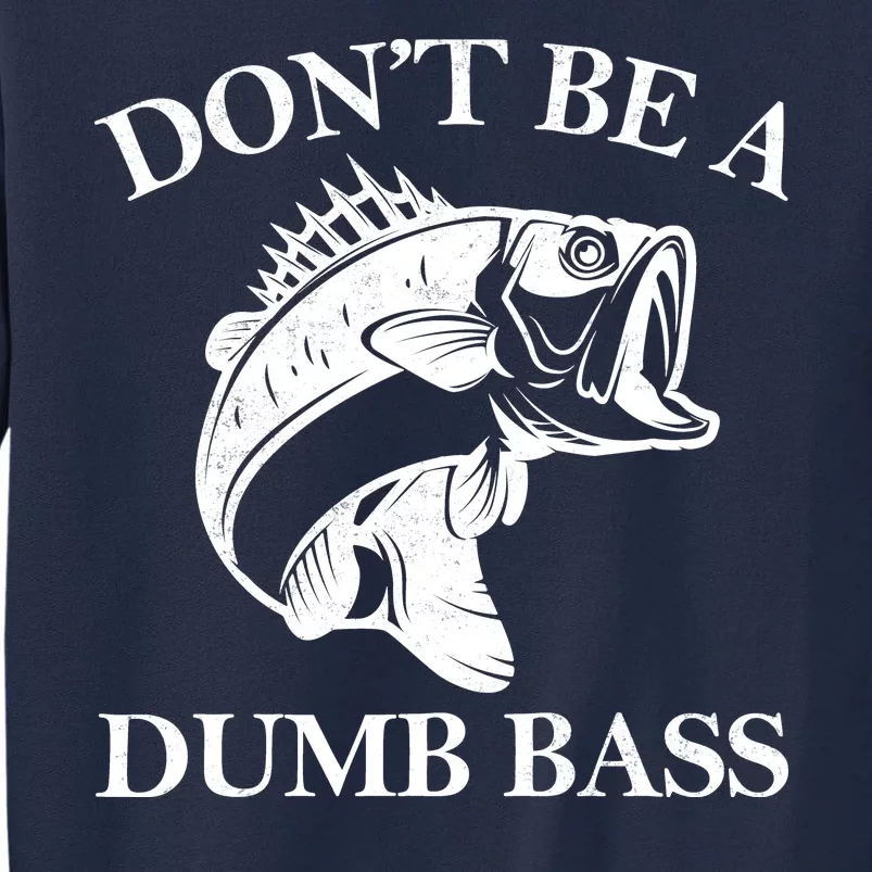 Don't Be A Dumb Bass Tall Sweatshirt