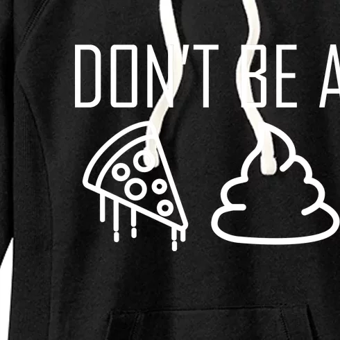 Don't Be A Pizza Of Shit Women's Fleece Hoodie