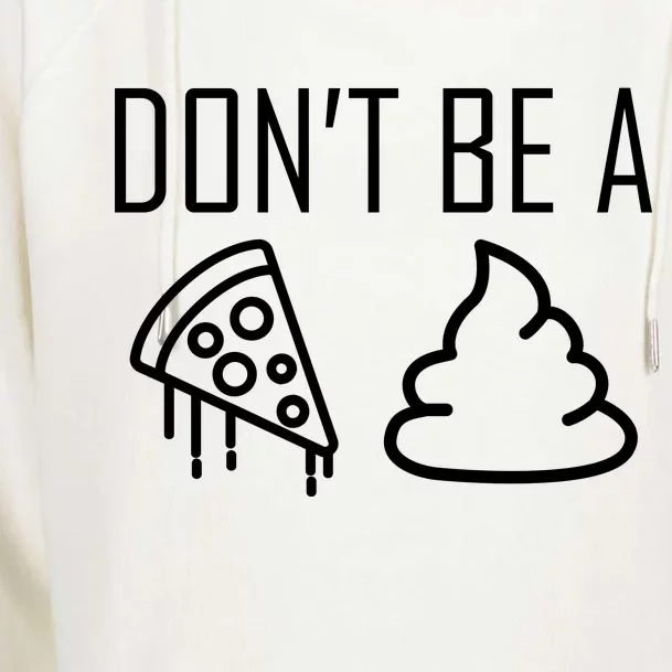 Don't Be A Pizza Of Shit Womens Funnel Neck Pullover Hood