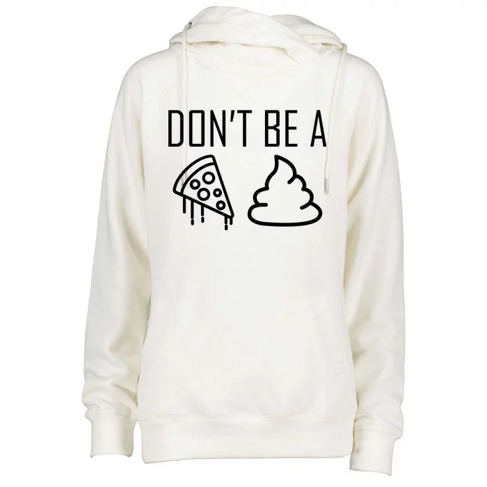 Don't Be A Pizza Of Shit Womens Funnel Neck Pullover Hood