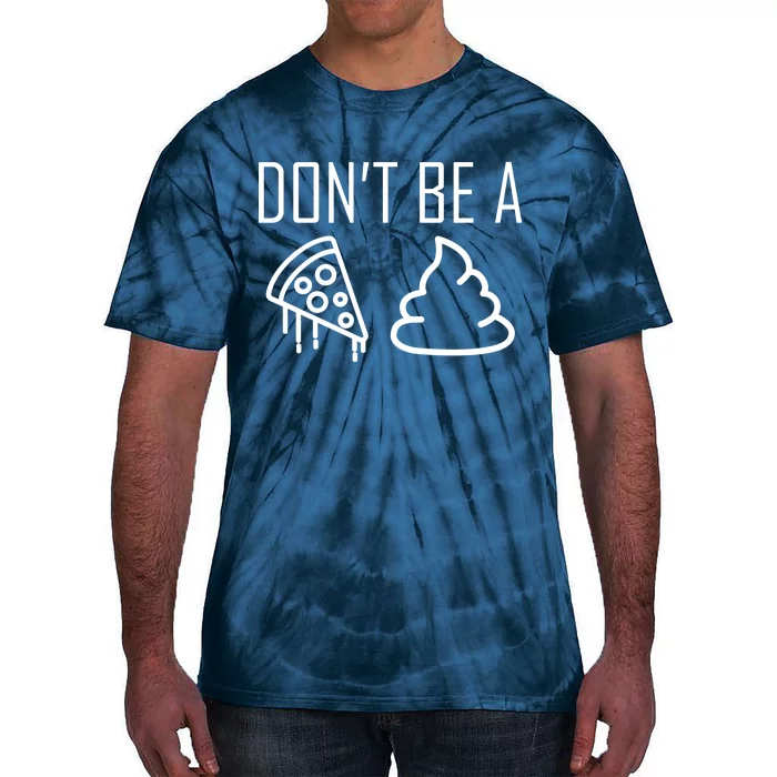 Don't Be A Pizza Of Shit Tie-Dye T-Shirt