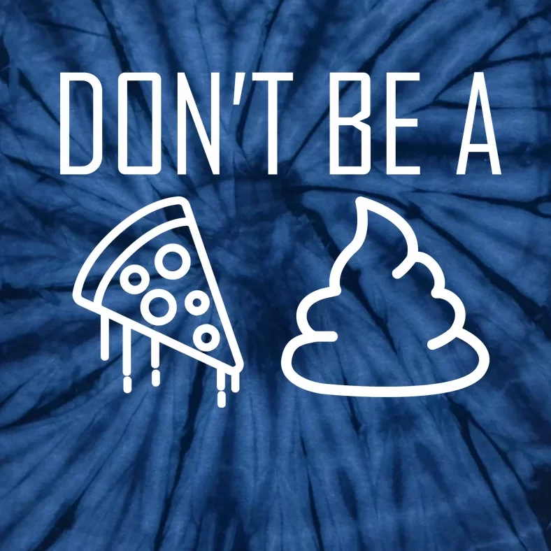 Don't Be A Pizza Of Shit Tie-Dye T-Shirt