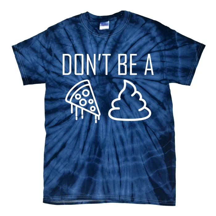 Don't Be A Pizza Of Shit Tie-Dye T-Shirt