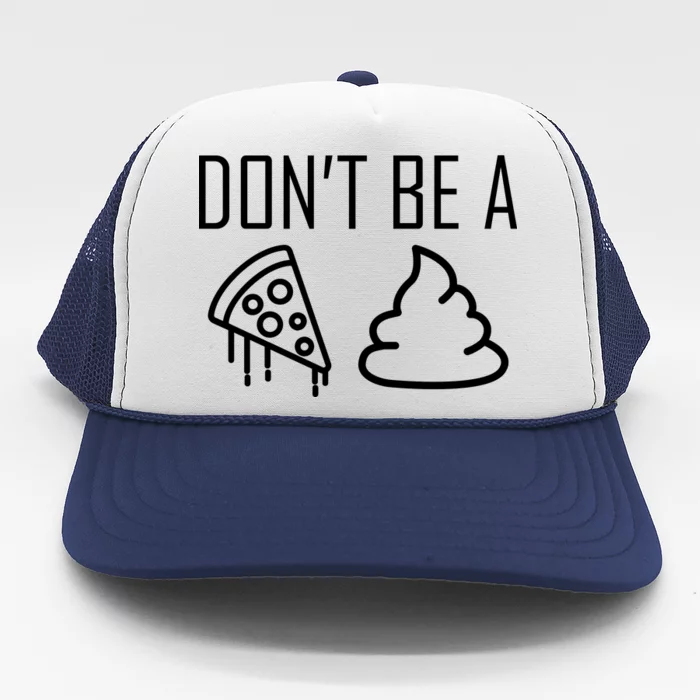 Don't Be A Pizza Of Shit Trucker Hat