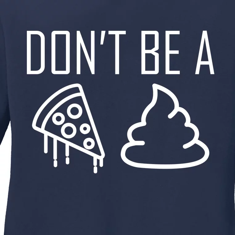 Don't Be A Pizza Of Shit Ladies Long Sleeve Shirt