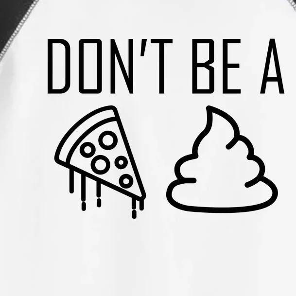 Don't Be A Pizza Of Shit Toddler Fine Jersey T-Shirt