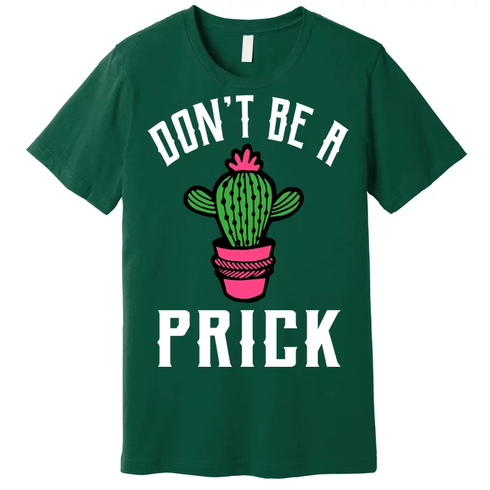 Don't Be A Prick Premium T-Shirt