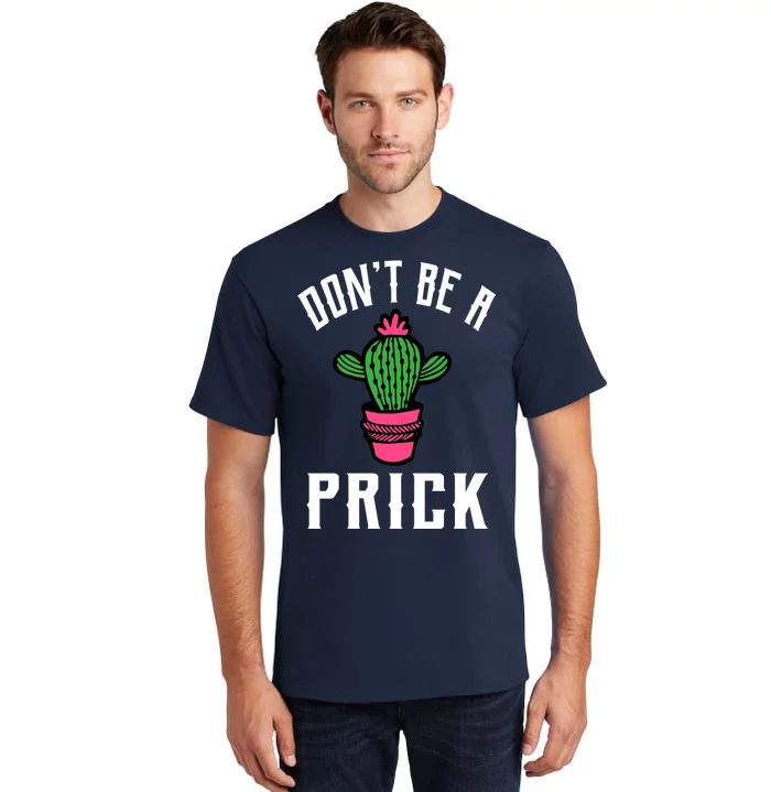 Don't Be A Prick Tall T-Shirt