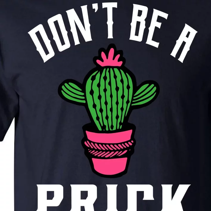 Don't Be A Prick Tall T-Shirt